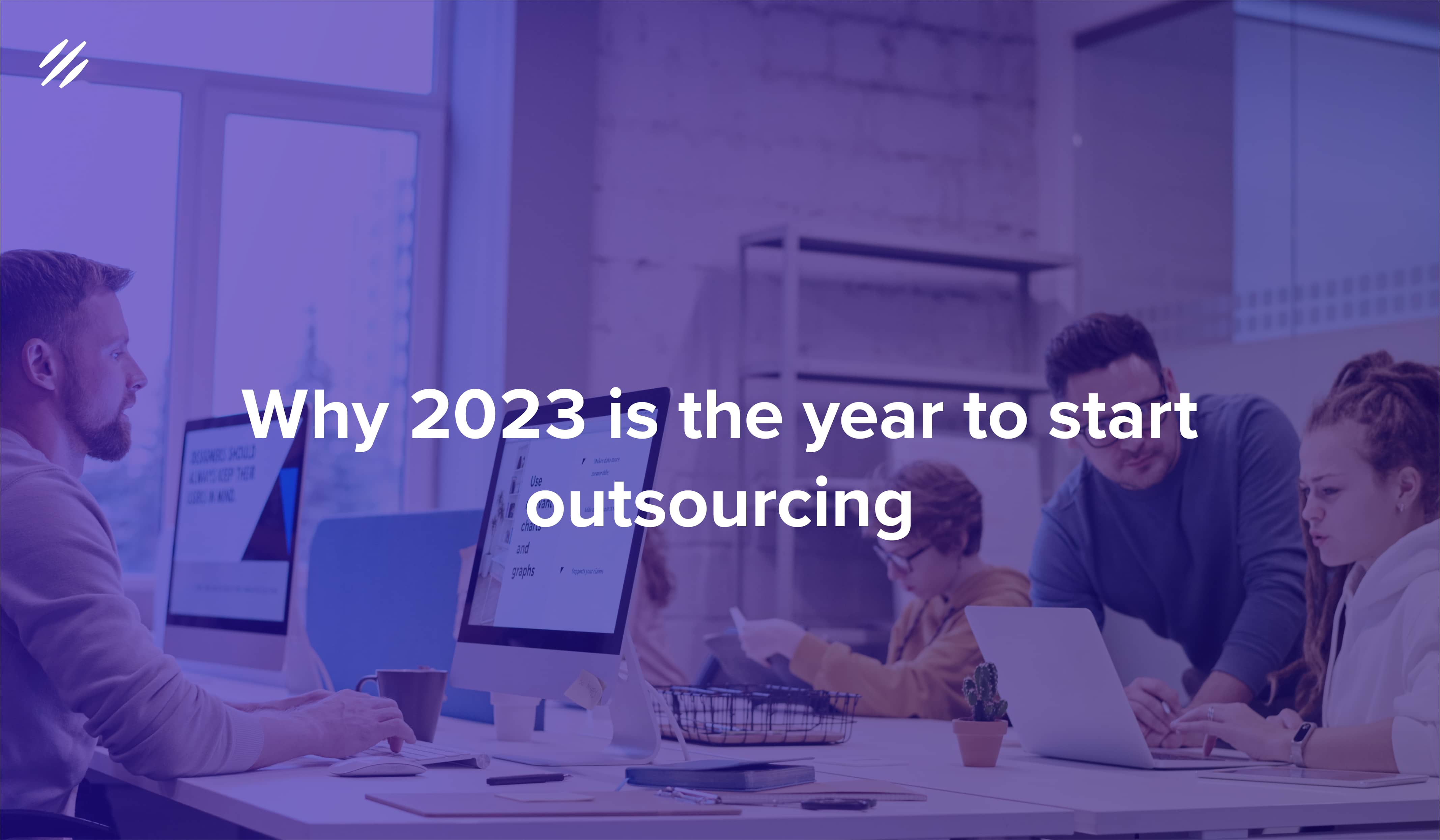 2023 Is the Year to Outsource: Why Businesses Need to Start Considering Outsourcing Now
