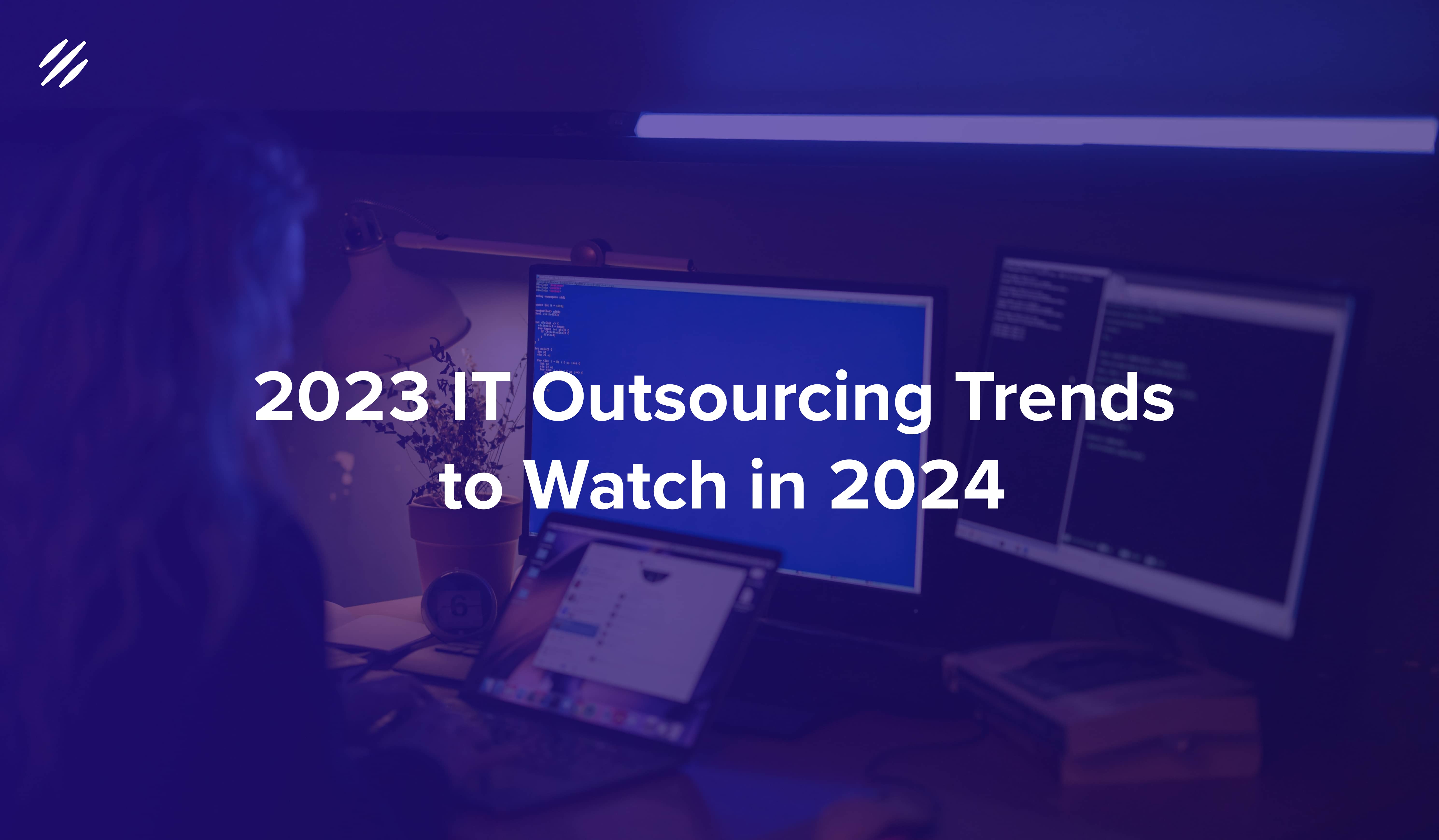2023 IT Outsourcing Trends to Watch in 2024