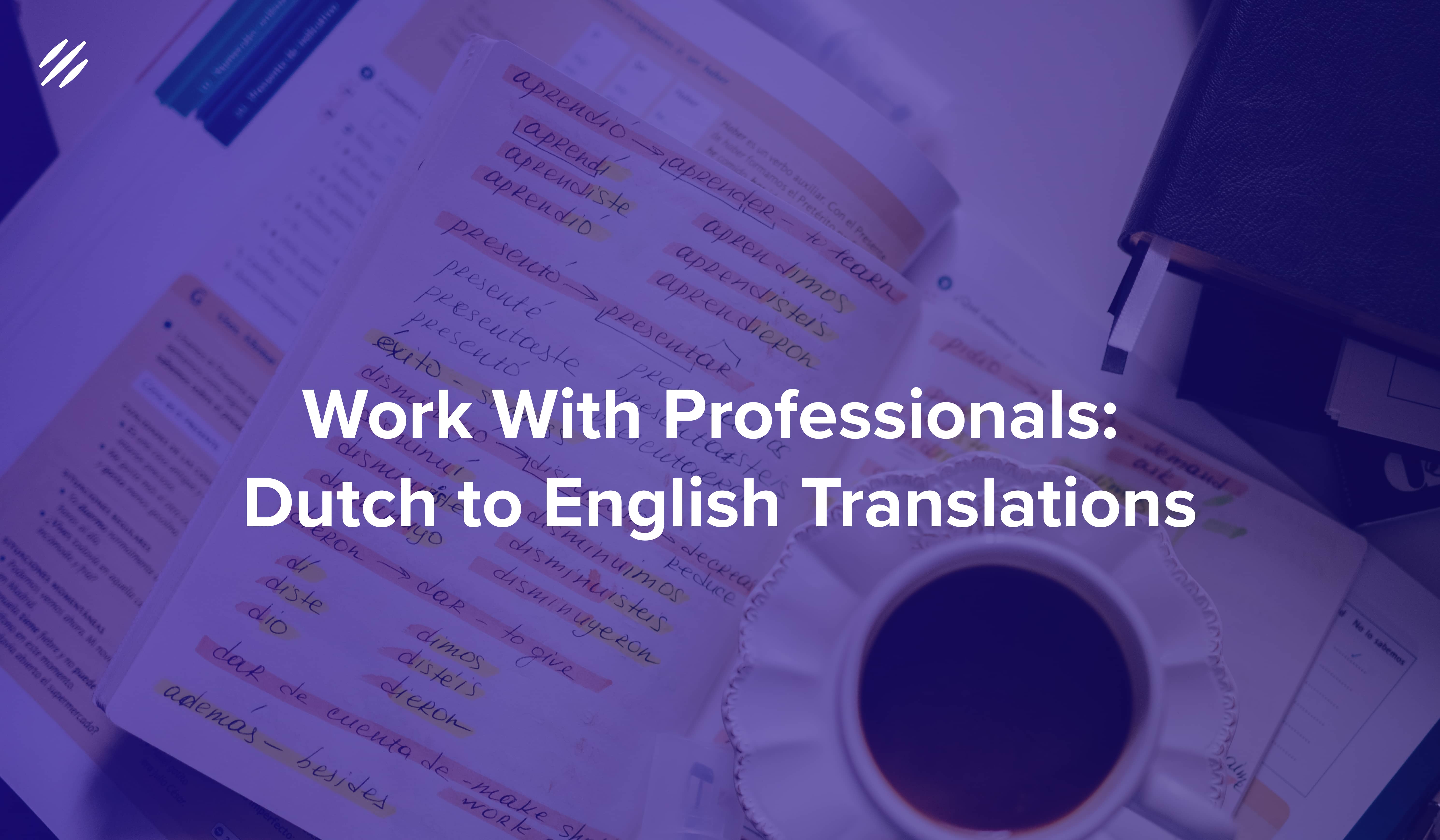 Dutch to English Translation: Avoid Online Translators, Work With Professionals
