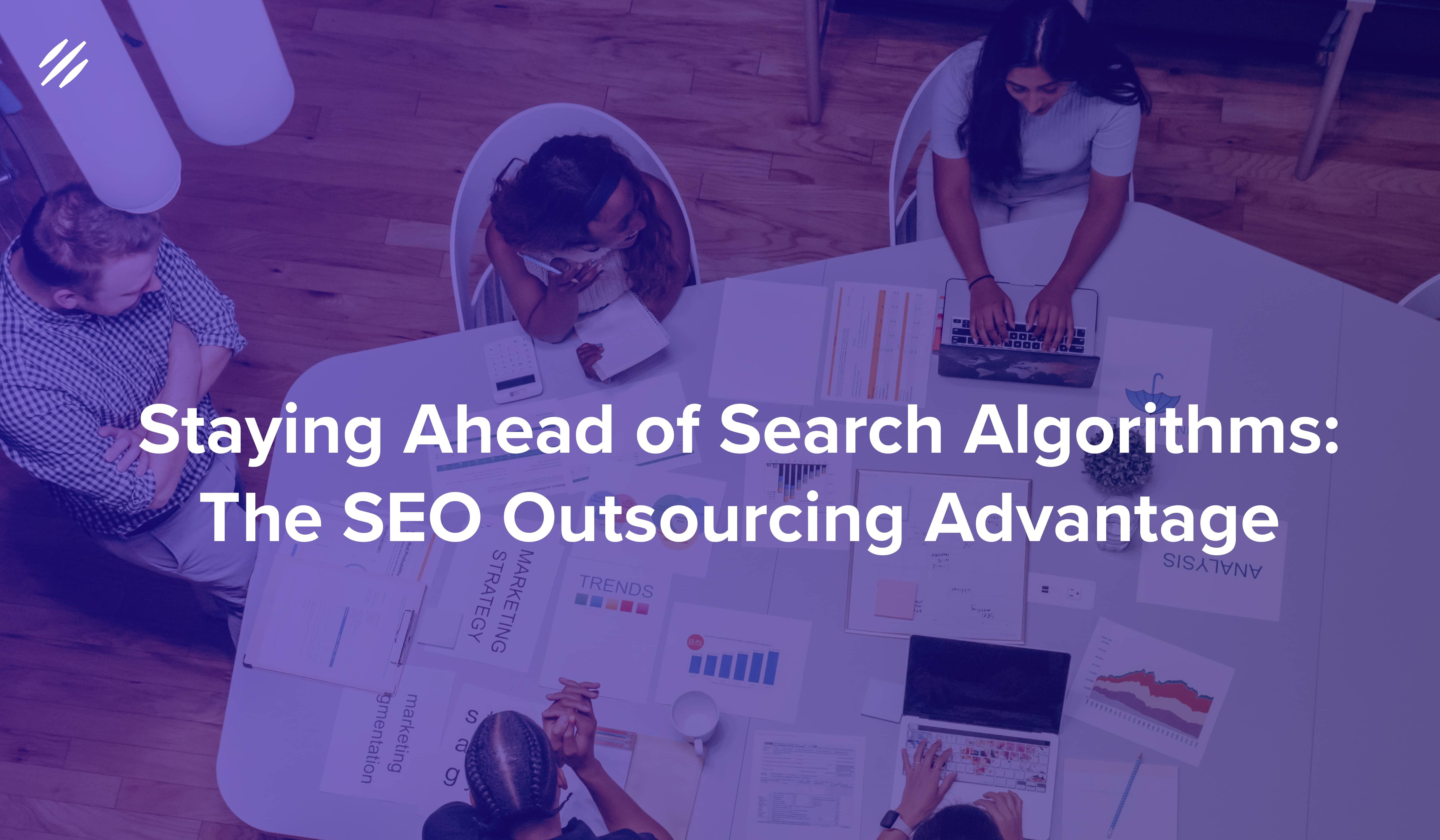 Staying Ahead of Search Algorithms: The SEO Outsourcing Advantage
