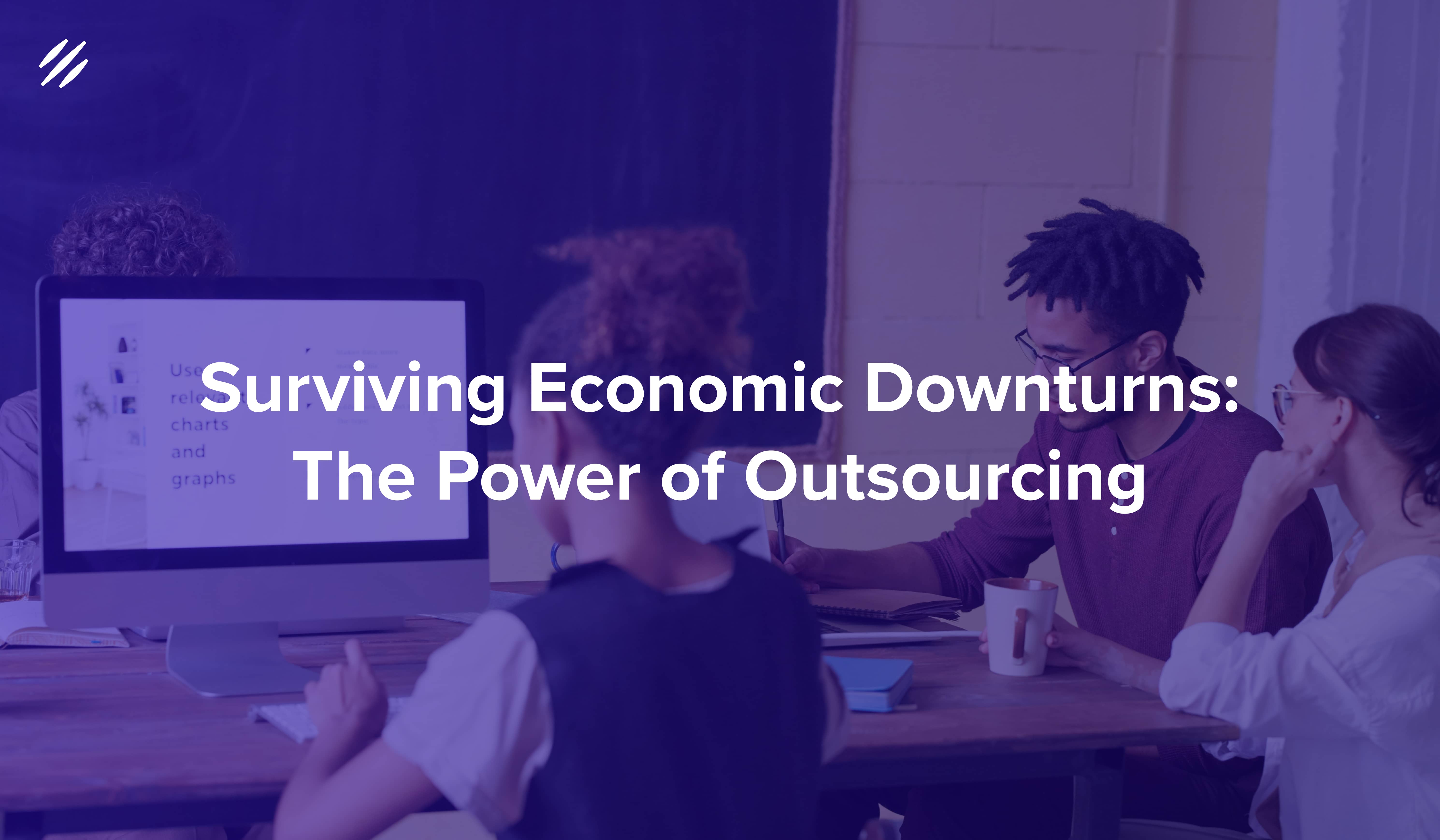 Surviving Economic Downturns: The Power of Outsourcing