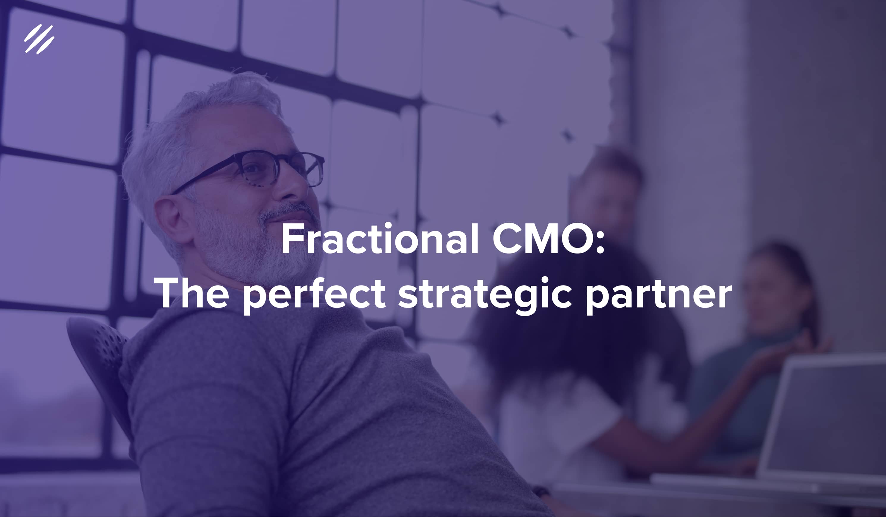 The Power of Fractional CMOs: Choosing the Perfect Strategic Partner for Business Growth