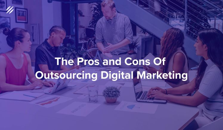 Pros and Cons of Outsourcing Digital Marketing