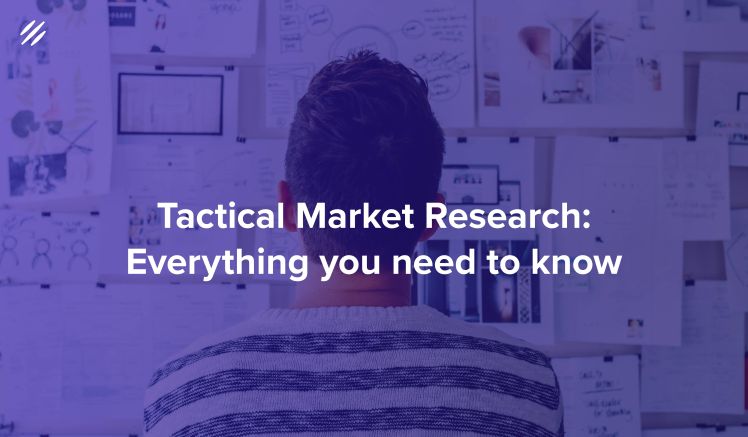 Tactical Market Research — Everything You Need to Know in 2023