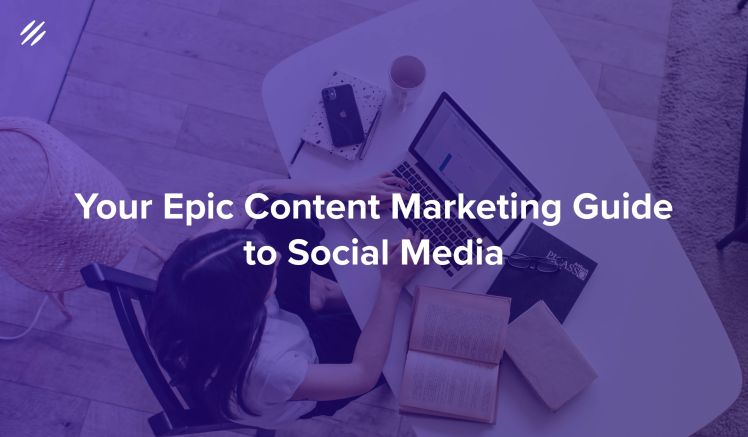 Your Epic Content Marketing Guide to Social Media