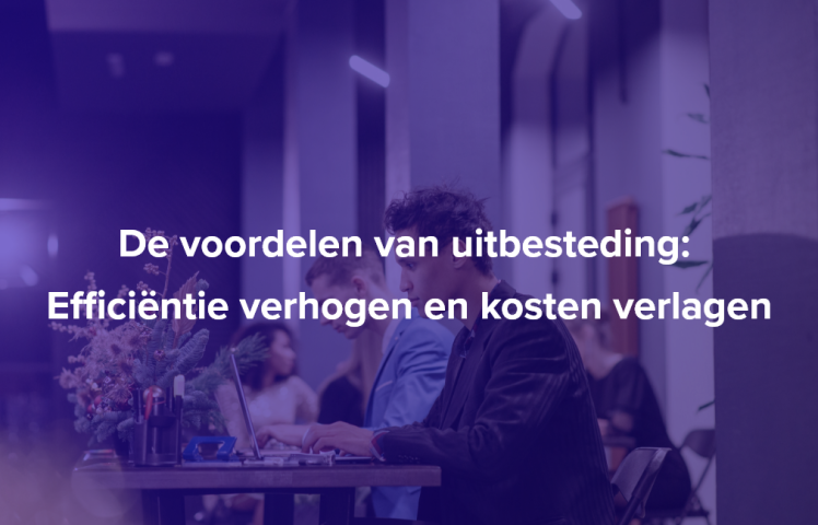 De voordelen van uitbesteding: Efficiëntie verhogen en kosten verlagen