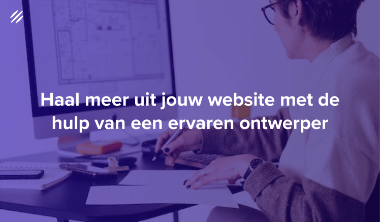 Haal meer uit jouw website met de hulp van een ervaren ontwerper