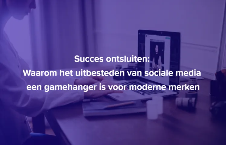 Succes ontsluiten: Waarom het uitbesteden van sociale media een gamehanger is voor moderne merken