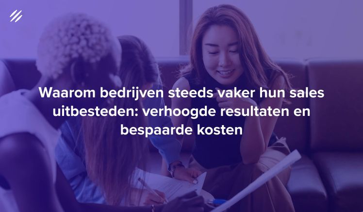 Waarom bedrijven steeds vaker hun sales uitbesteden: verhoogde resultaten en bespaarde kosten